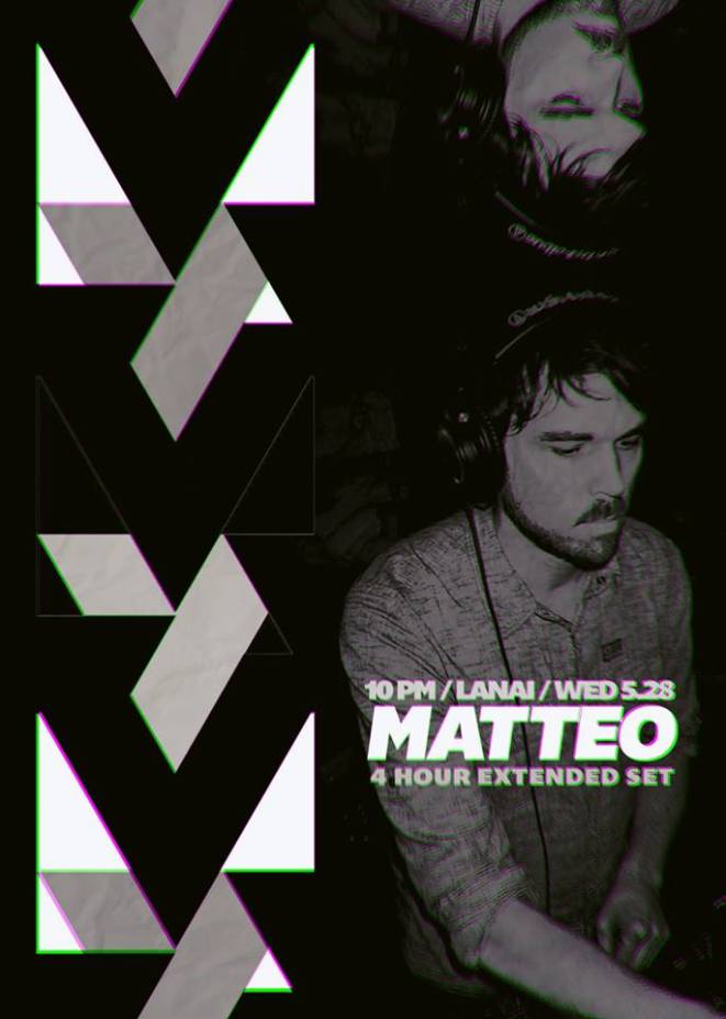 Matteo 4 Hour Extended Set @ Lanai Wednesday May 28th